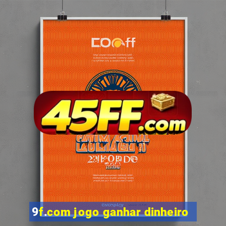 9f.com jogo ganhar dinheiro